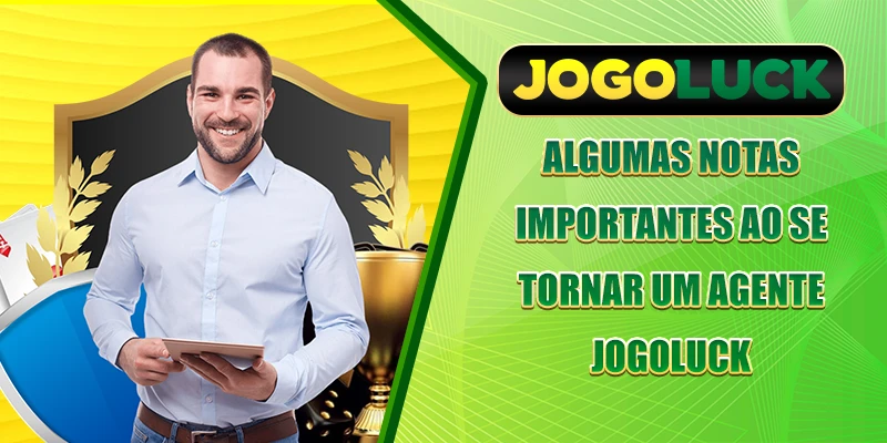 Algumas notas importantes ao se tornar um agente JOGOLUCK