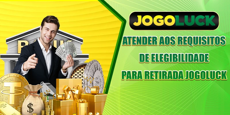 Atender aos requisitos de elegibilidade para retirada JOGOLUCK