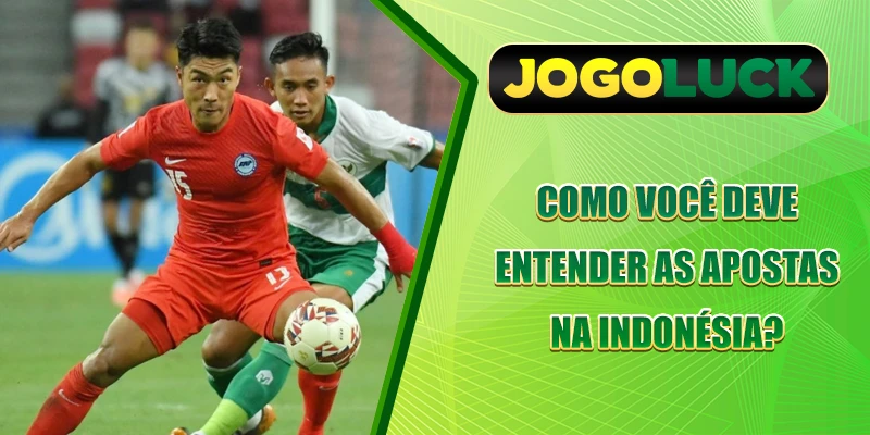 Como você deve entender as apostas na Indonésia?