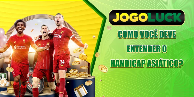 Como você deve entender o handicap asiático?