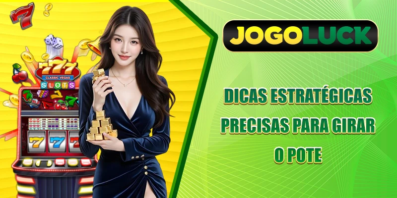 Dicas estratégicas precisas para girar o pote