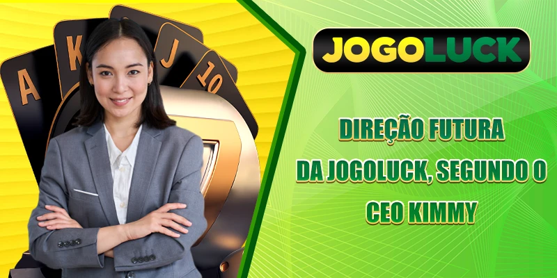 Direção futura da JOGOLUCK, segundo o CEO Kimmy