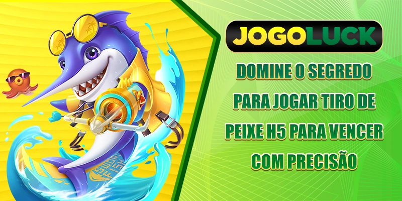 Domine o segredo para jogar Fish Shooting H5 para vencer com precisão