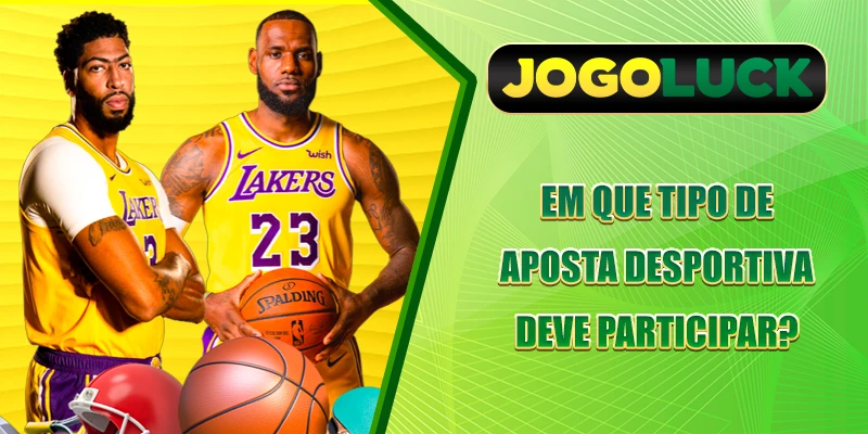 Em que tipo de apostas esportivas você deve participar?