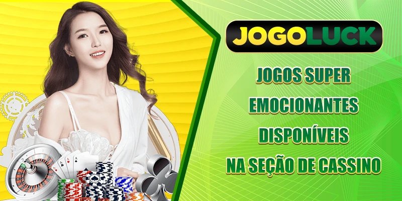 Jogos super emocionantes disponíveis na seção de cassino