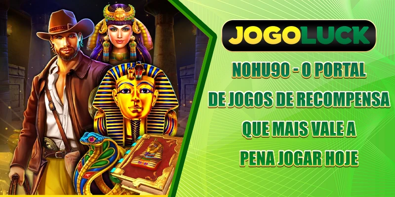 Nohu90 - O portal de jogos de recompensa que mais vale a pena jogar hoje