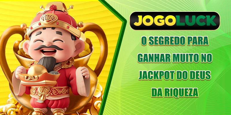 O segredo para ganhar muito no jackpot do Deus da Riqueza