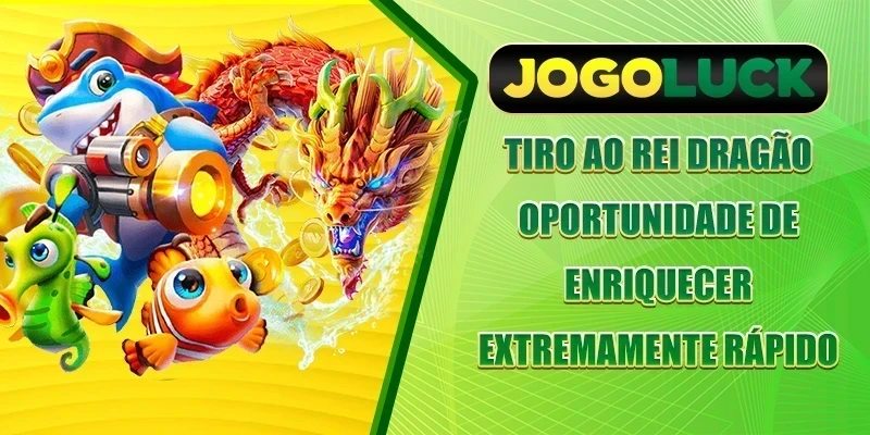 Tiro ao Rei Dragão - Oportunidade de Enriquecer Extremamente Rápido